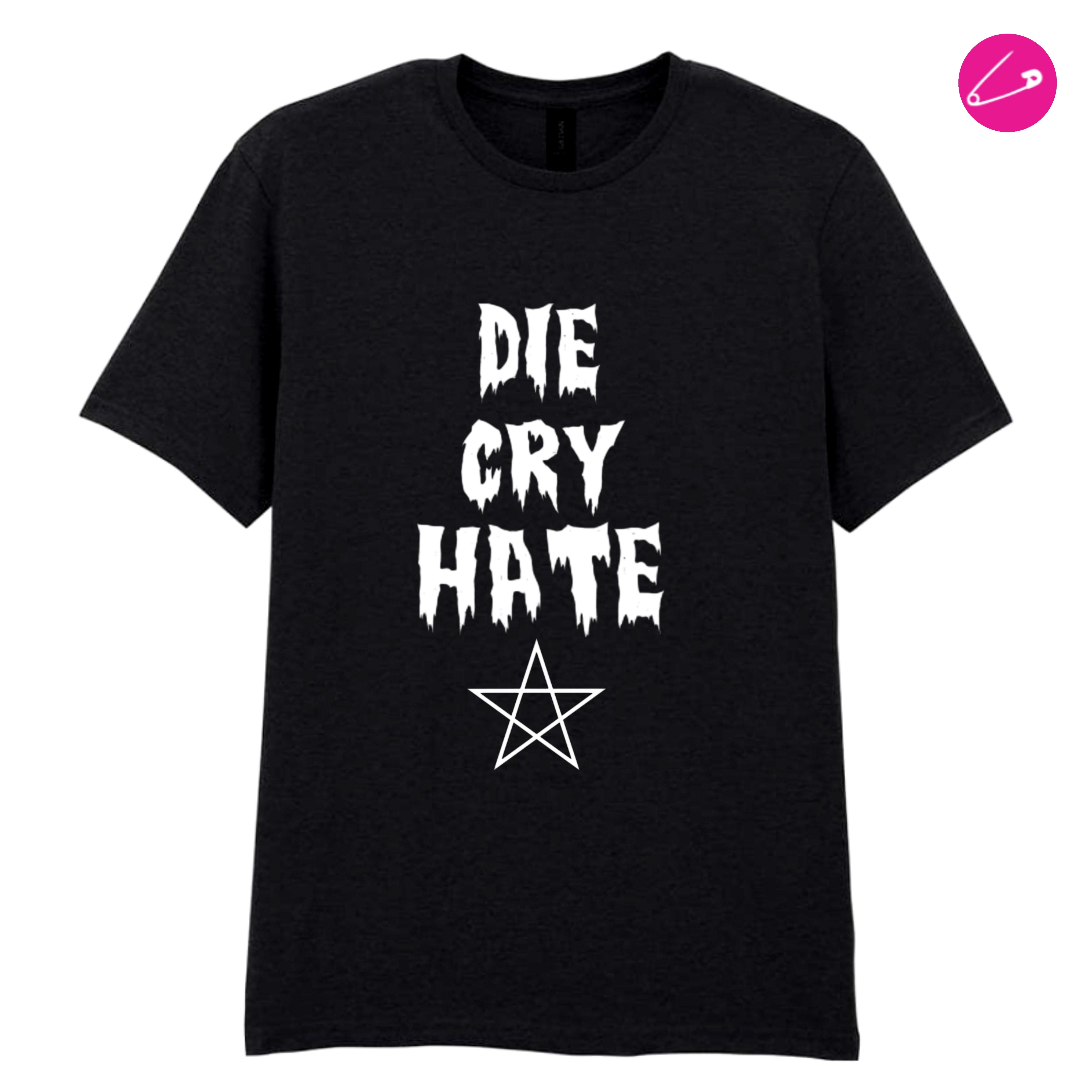 Die Cry Hate TShirt Gothic Funny Punk Emo Alternative Grunge Skater